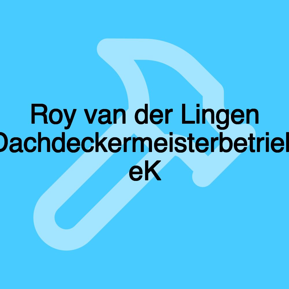 Roy van der Lingen Dachdeckermeisterbetrieb eK