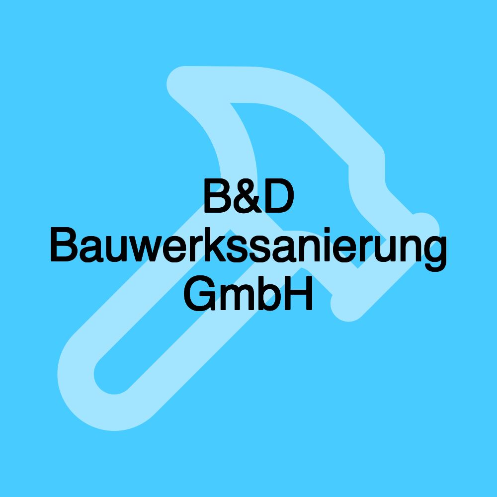 B&D Bauwerkssanierung GmbH