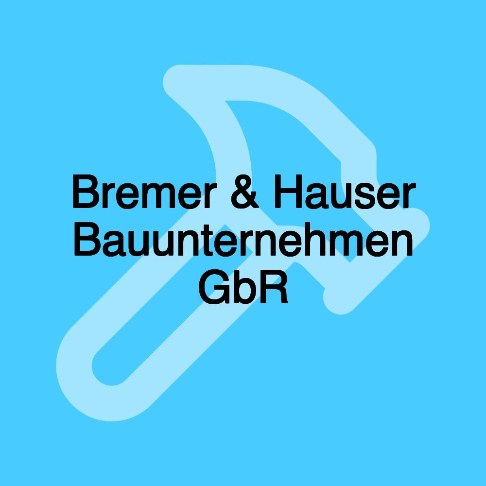 Bremer & Hauser Bauunternehmen GbR