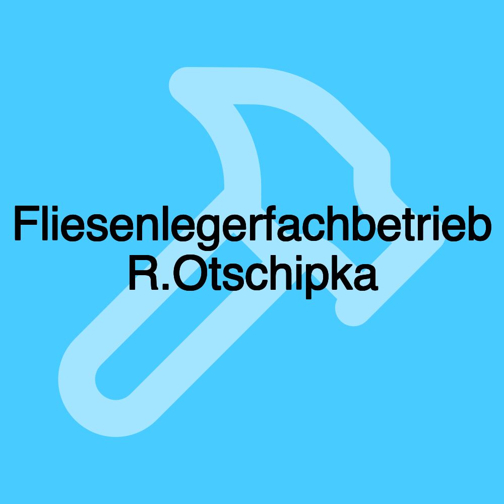 Fliesenlegerfachbetrieb R.Otschipka