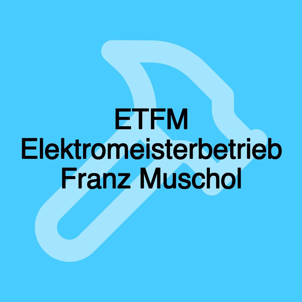 ETFM Elektromeisterbetrieb Franz Muschol