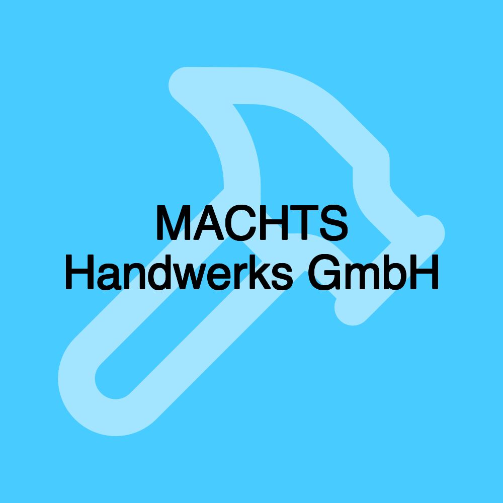 MACHTS Handwerks GmbH