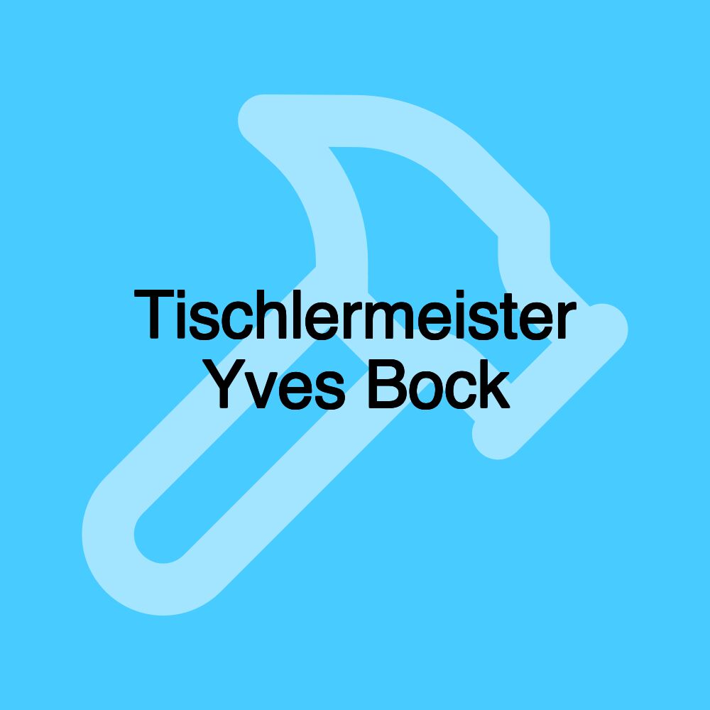 Tischlermeister Yves Bock