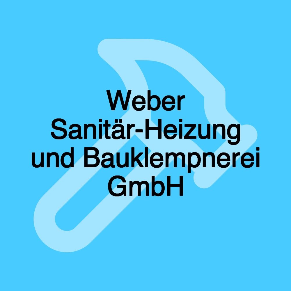 Weber Sanitär-Heizung und Bauklempnerei GmbH