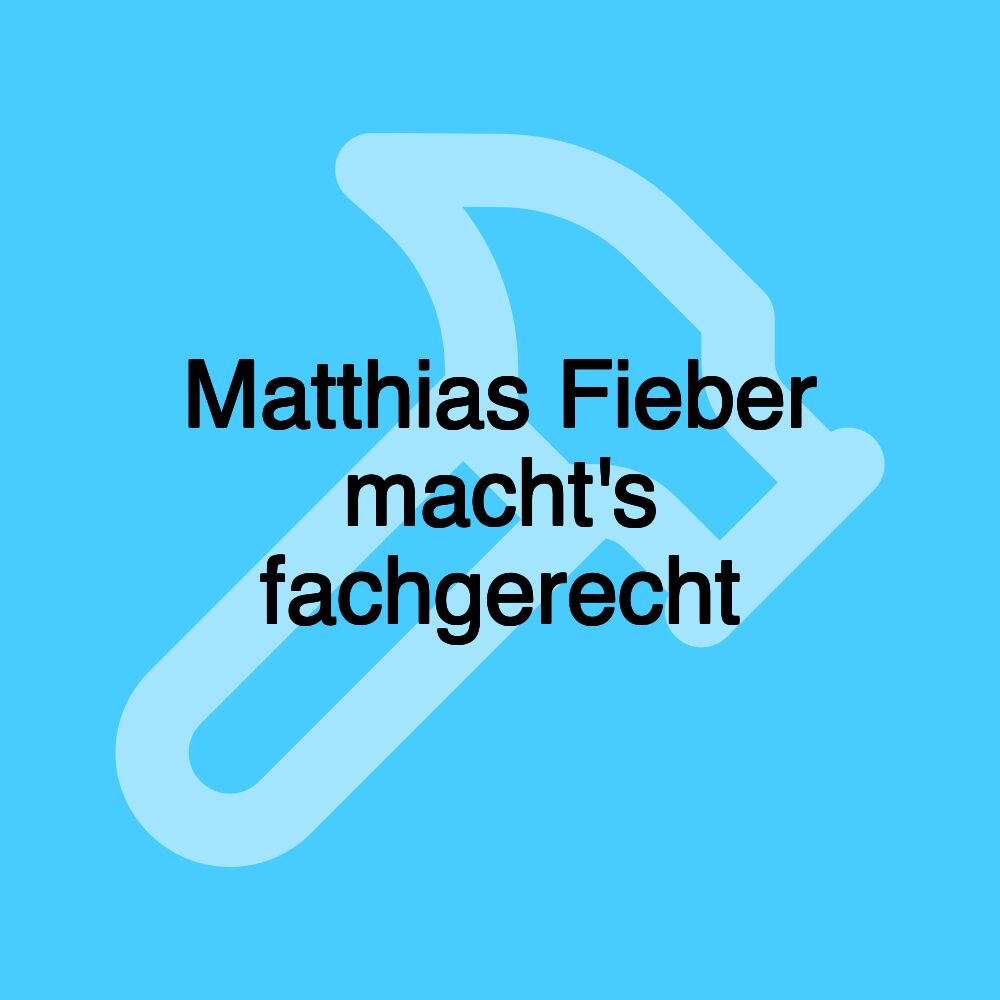 Matthias Fieber macht's fachgerecht