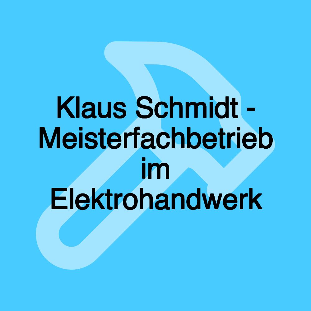 Klaus Schmidt - Meisterfachbetrieb im Elektrohandwerk