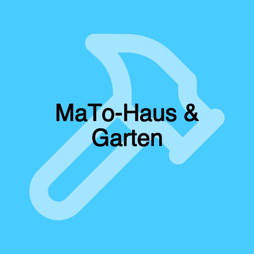 MaTo-Haus & Garten