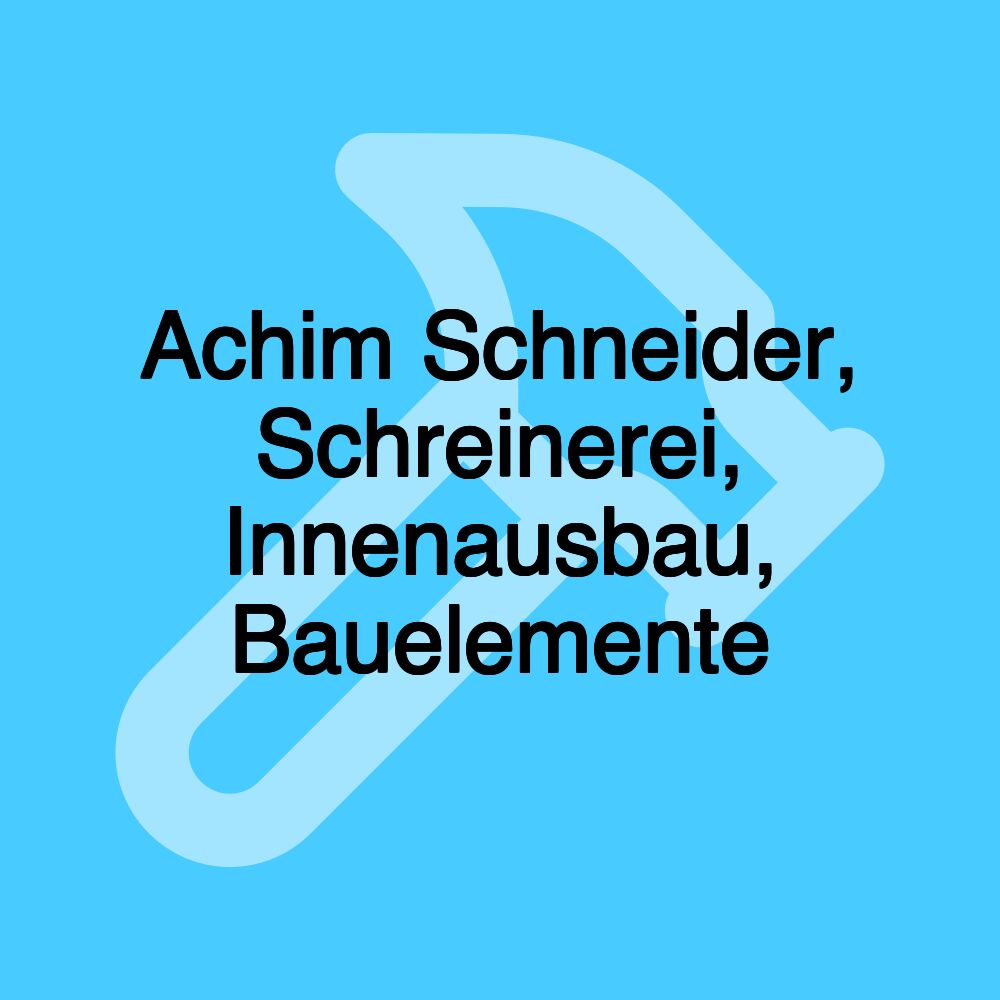 Achim Schneider, Schreinerei, Innenausbau, Bauelemente