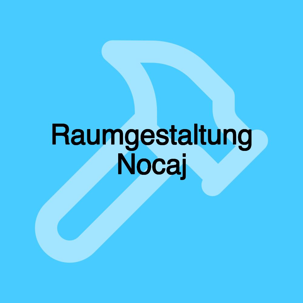 Raumgestaltung Nocaj