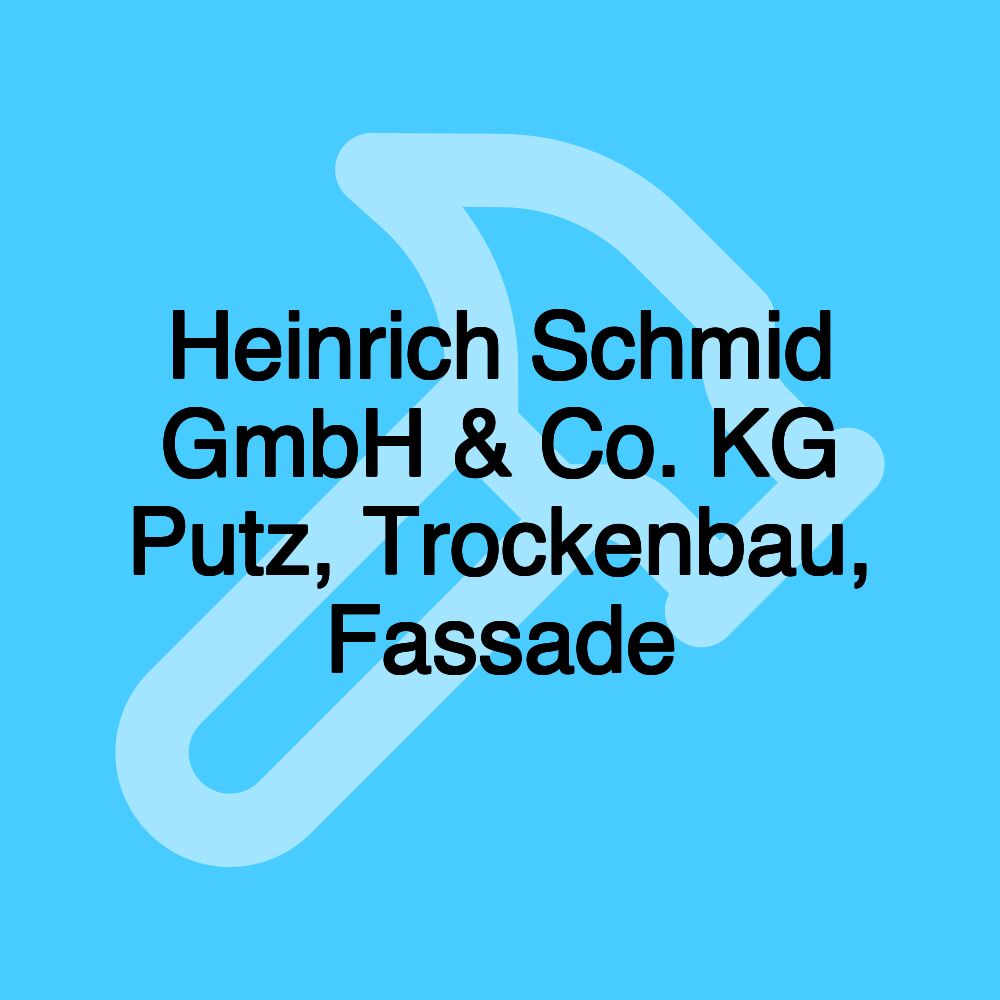 Heinrich Schmid GmbH & Co. KG Putz, Trockenbau, Fassade