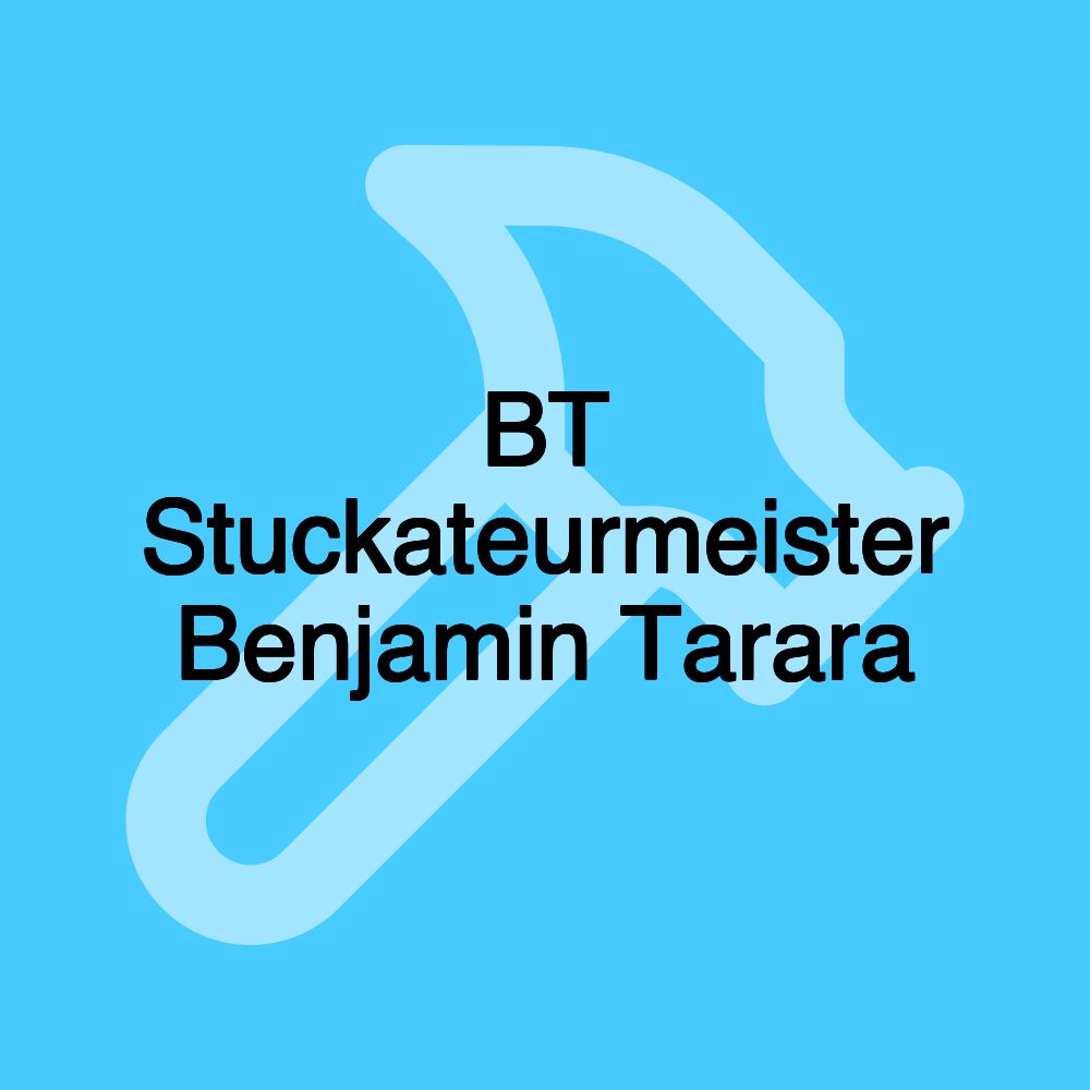 BT Stuckateurmeister Benjamin Tarara