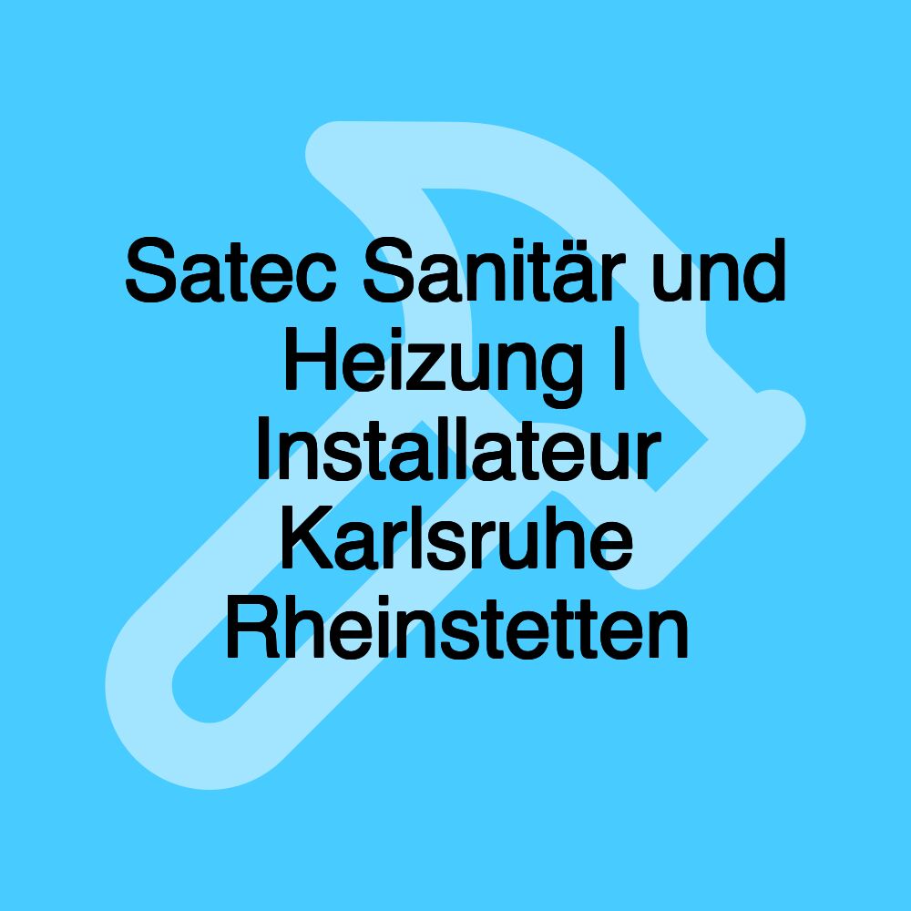 Satec Sanitär und Heizung | Installateur Karlsruhe Rheinstetten