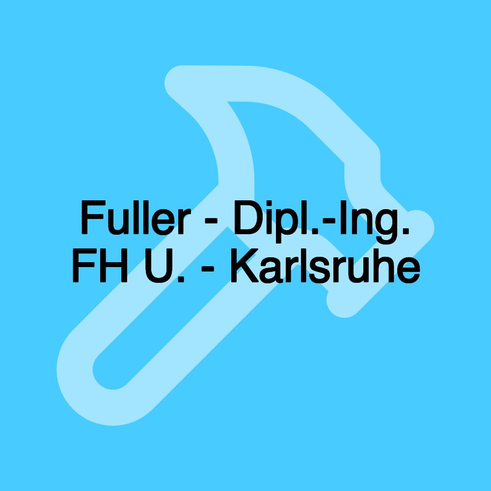 Fuller - Dipl.-Ing. FH U. - Karlsruhe