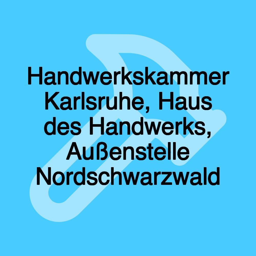 Handwerkskammer Karlsruhe, Haus des Handwerks, Außenstelle Nordschwarzwald