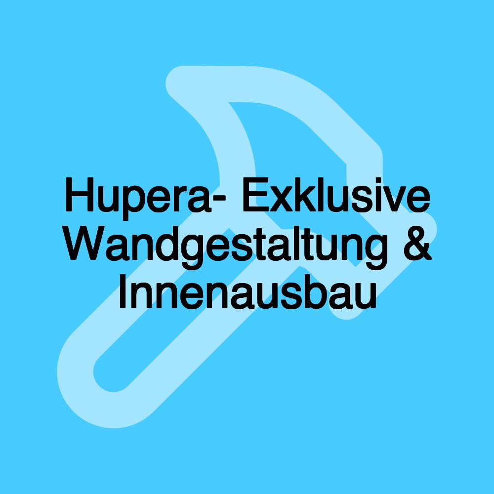 Hupera- Exklusive Wandgestaltung & Innenausbau