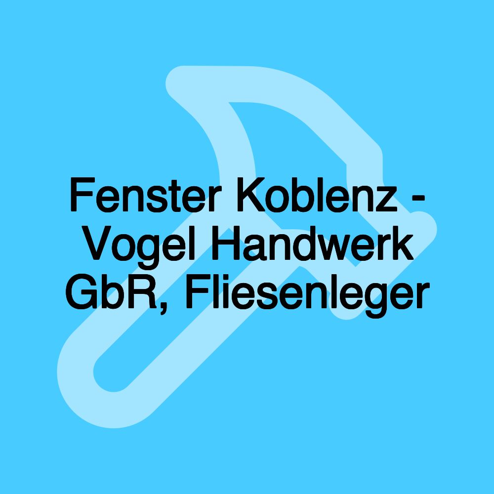 Fenster Koblenz - Vogel Handwerk GbR, Fliesenleger