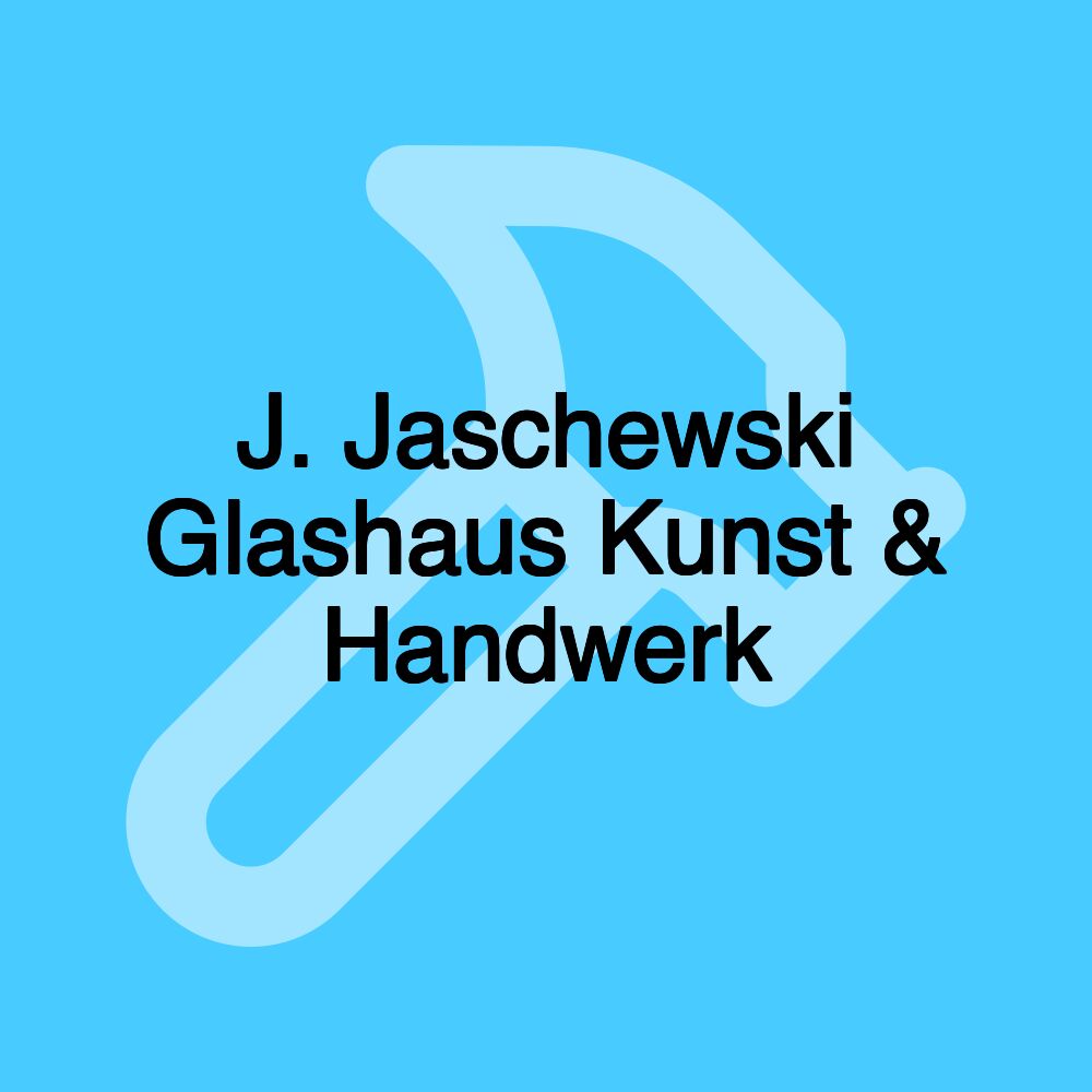 J. Jaschewski Glashaus Kunst & Handwerk