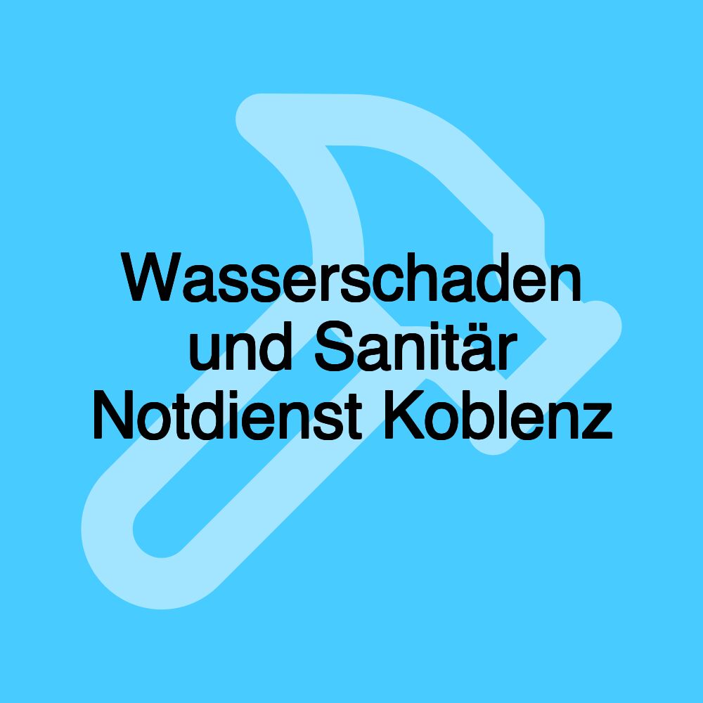 Wasserschaden und Sanitär Notdienst Koblenz