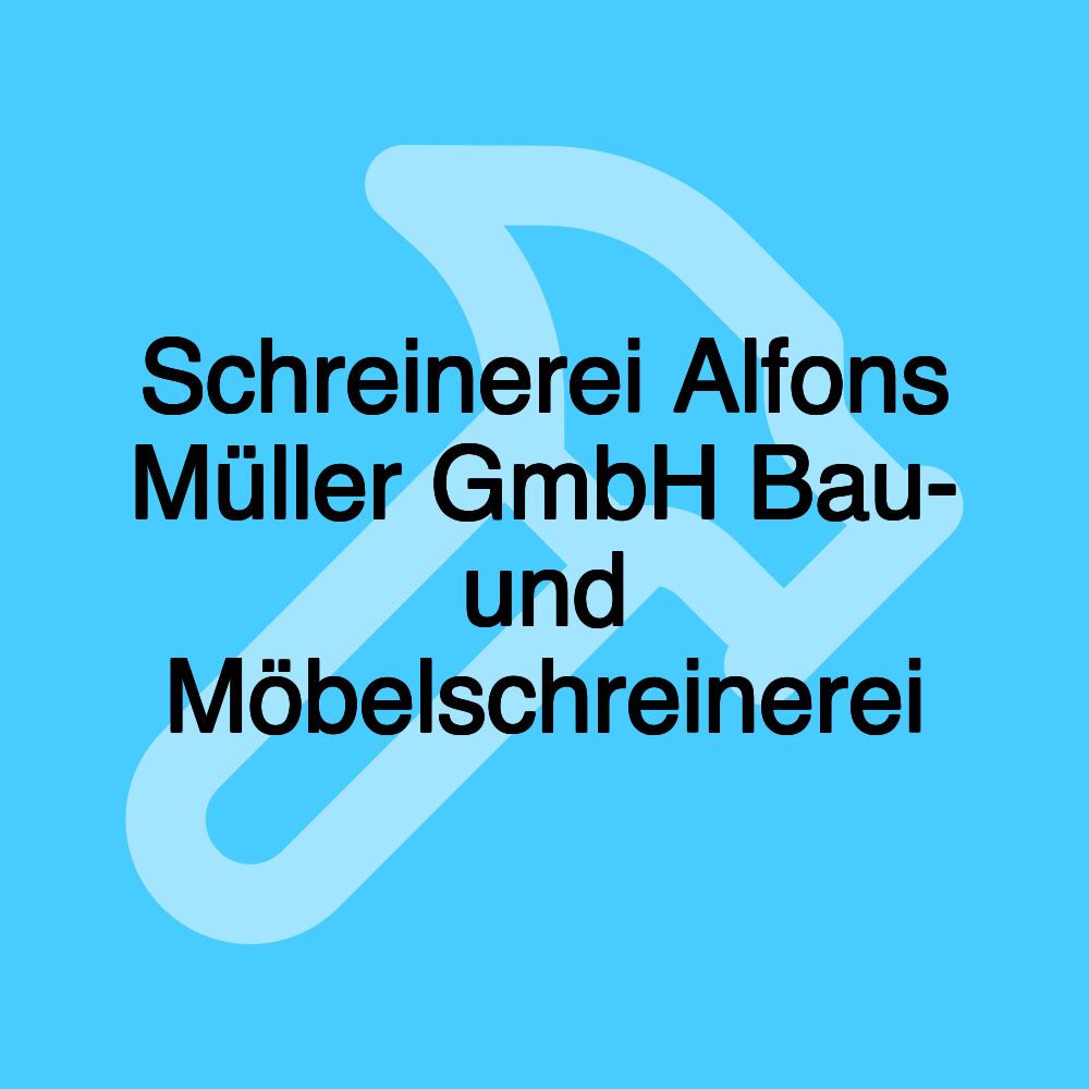 Schreinerei Alfons Müller GmbH Bau- und Möbelschreinerei