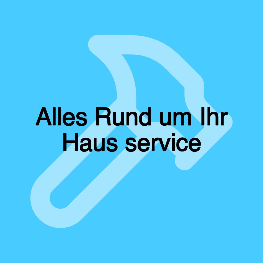 Alles Rund um Ihr Haus service