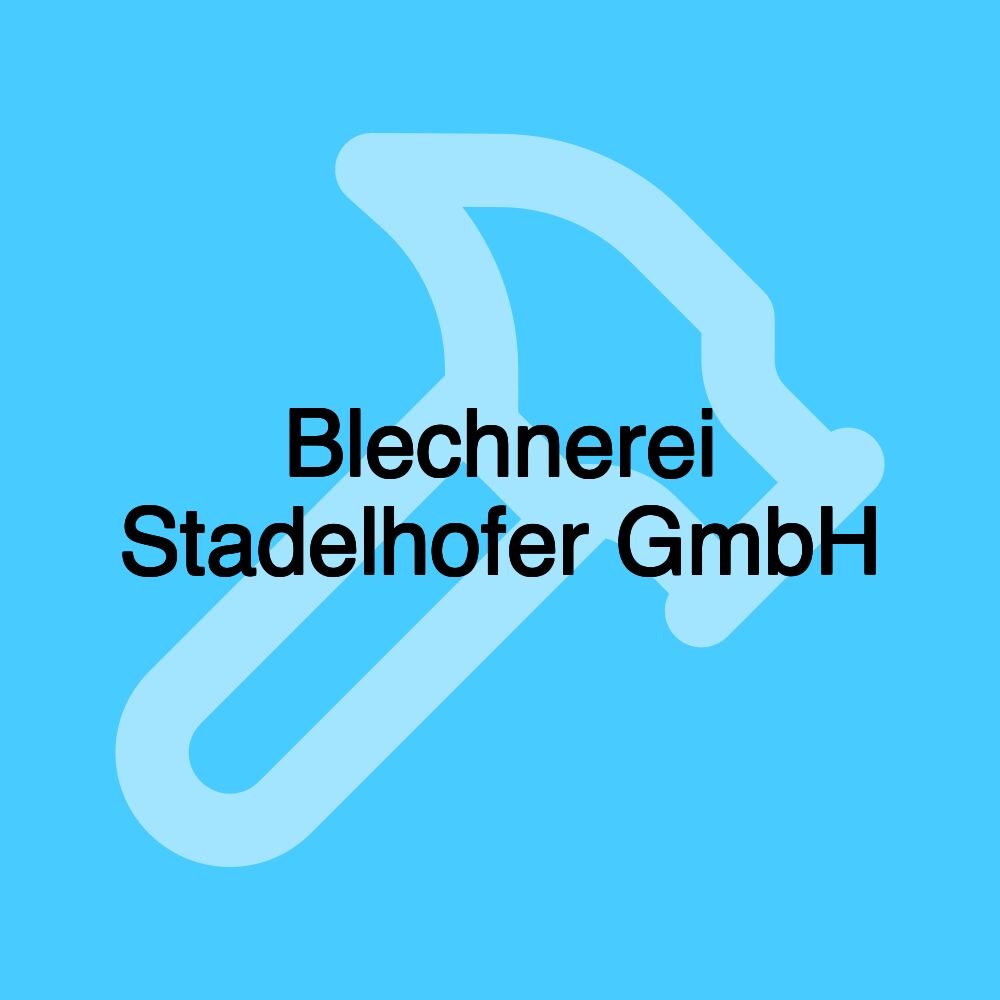 Blechnerei Stadelhofer GmbH