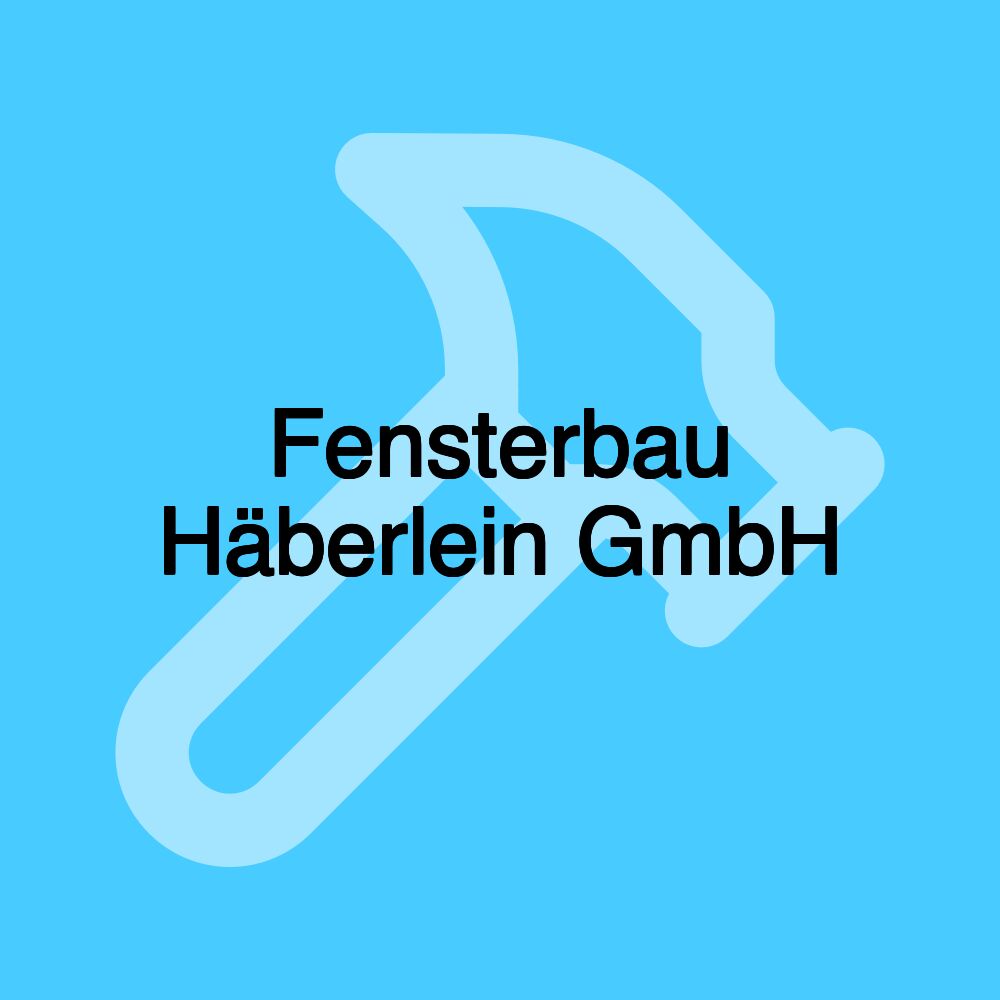 Fensterbau Häberlein GmbH