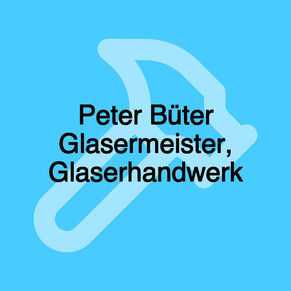 Peter Büter Glasermeister, Glaserhandwerk