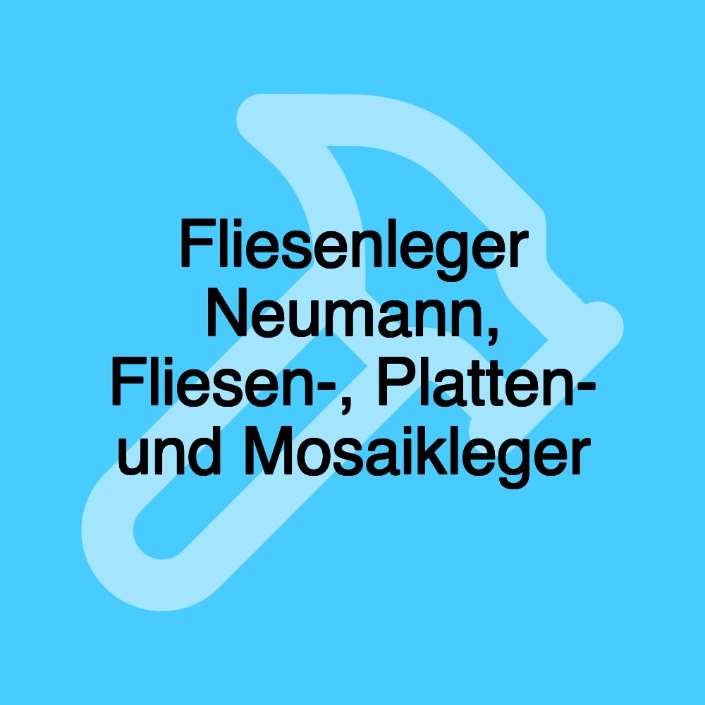 Fliesenleger Neumann, Fliesen-, Platten- und Mosaikleger