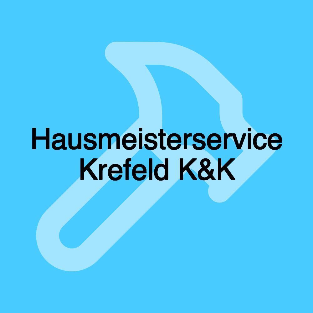 Hausmeisterservice Krefeld K&K