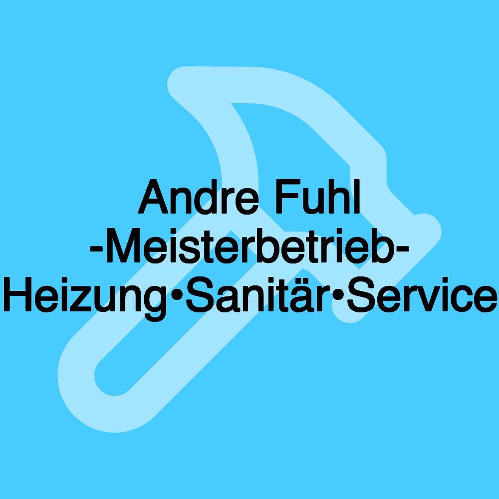 Andre Fuhl -Meisterbetrieb- Heizung•Sanitär•Service