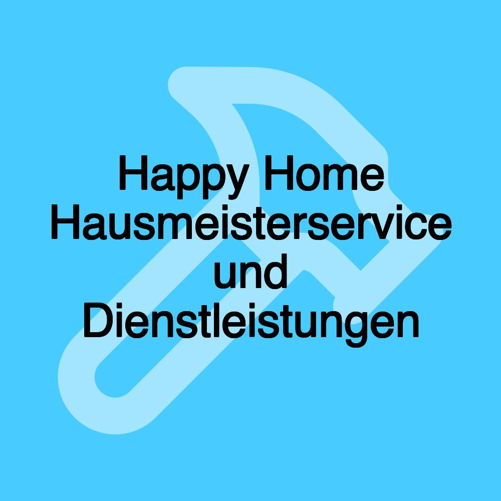 Happy Home Hausmeisterservice und Dienstleistungen