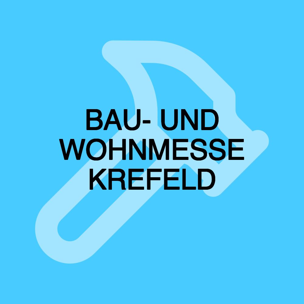 BAU- UND WOHNMESSE KREFELD