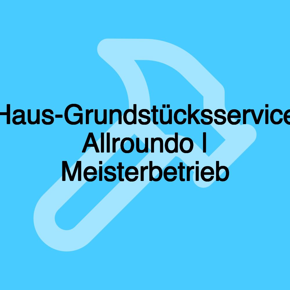 Haus-Grundstücksservice Allroundo | Meisterbetrieb