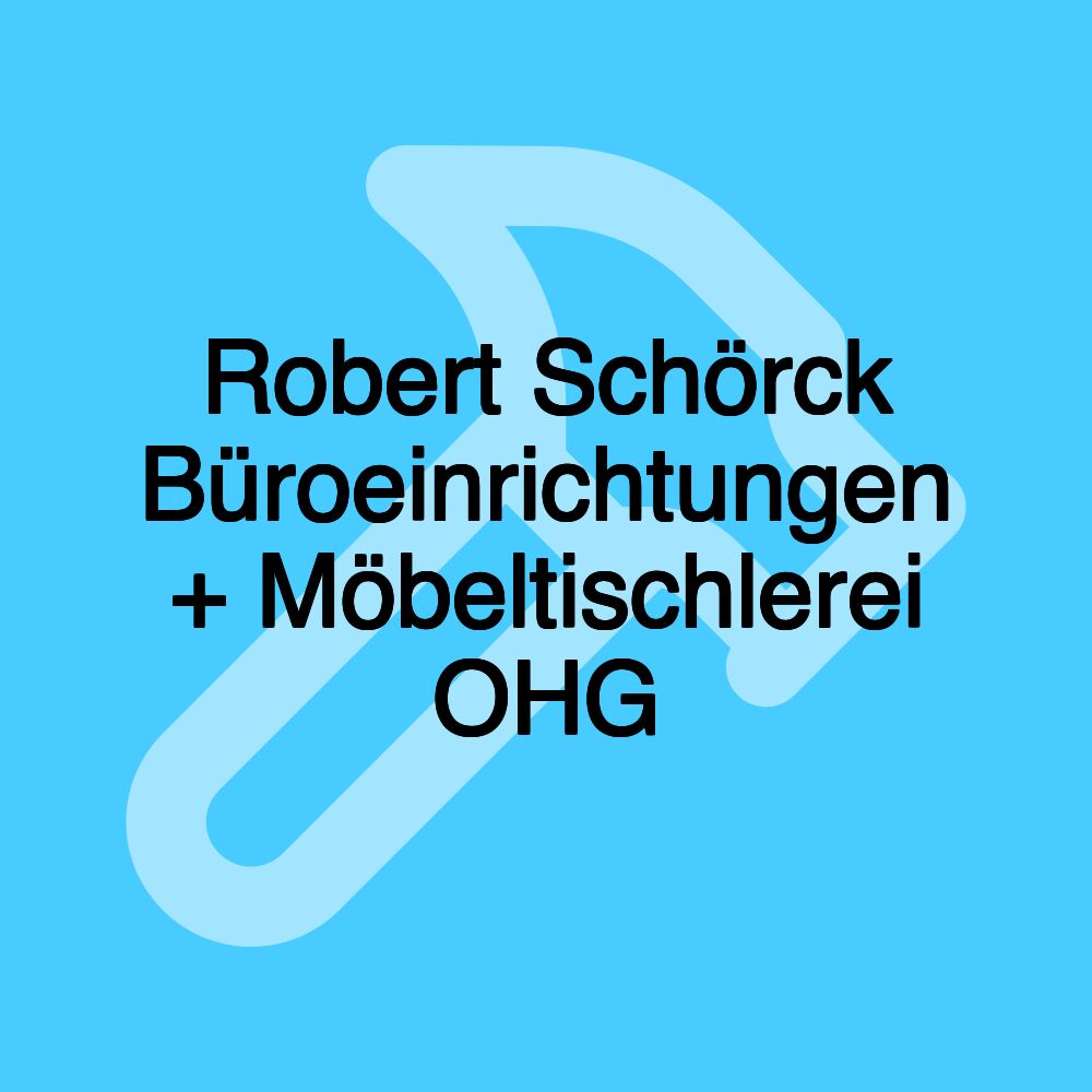 Robert Schörck Büroeinrichtungen + Möbeltischlerei OHG