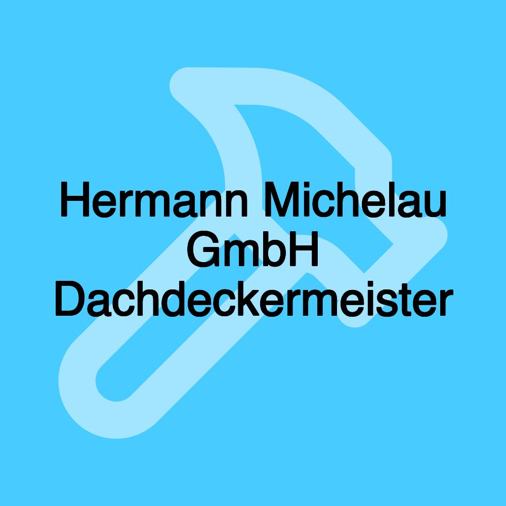 Hermann Michelau GmbH Dachdeckermeister