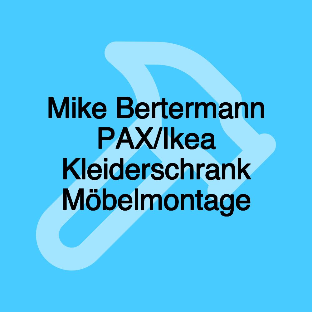 Mike Bertermann PAX/Ikea Kleiderschrank Möbelmontage