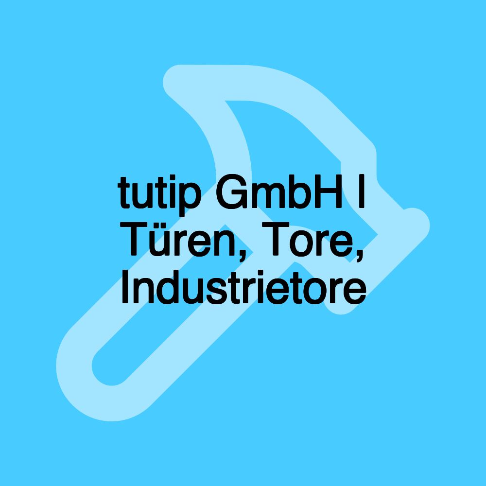 tutip GmbH | Türen, Tore, Industrietore