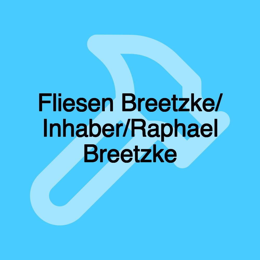 Fliesen Breetzke/ Inhaber/Raphael Breetzke