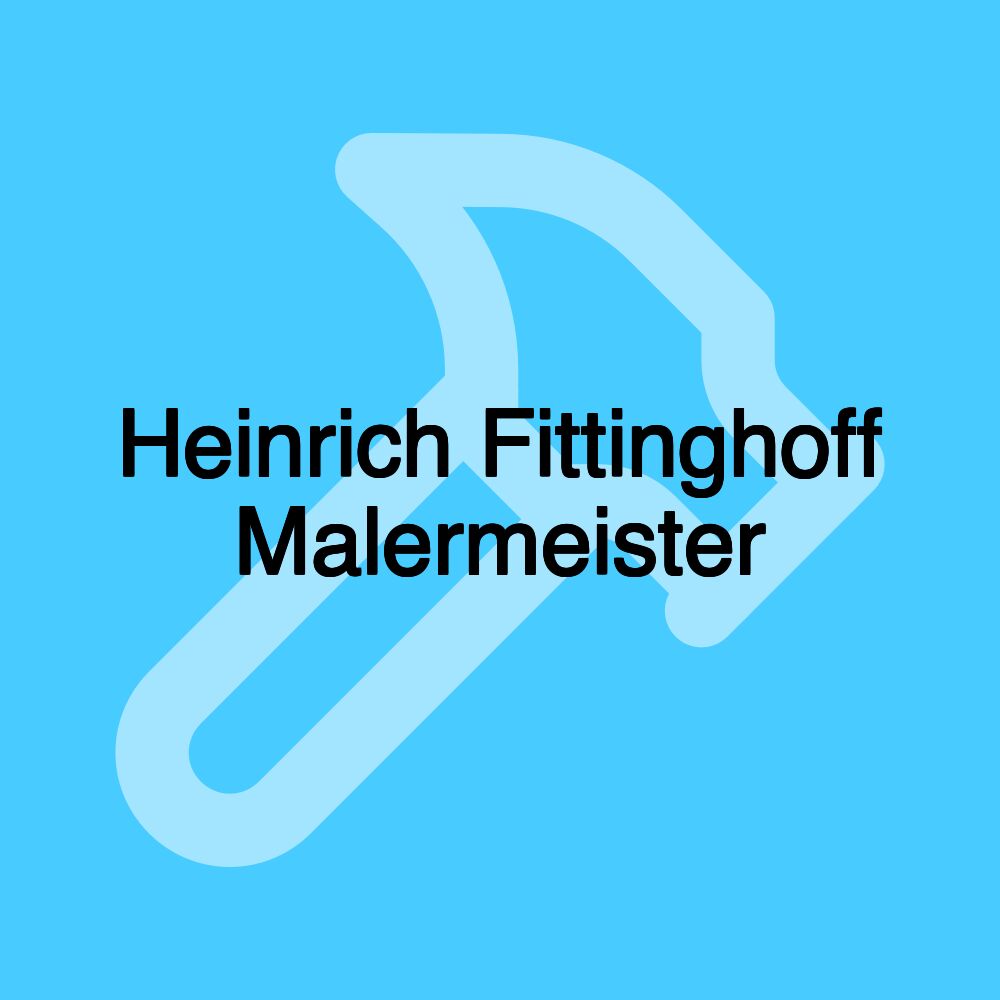 Heinrich Fittinghoff Malermeister