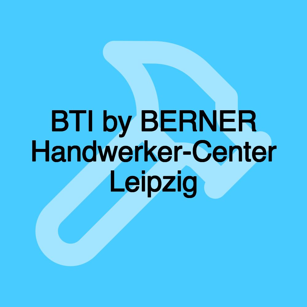 BTI by BERNER Handwerker-Center Leipzig