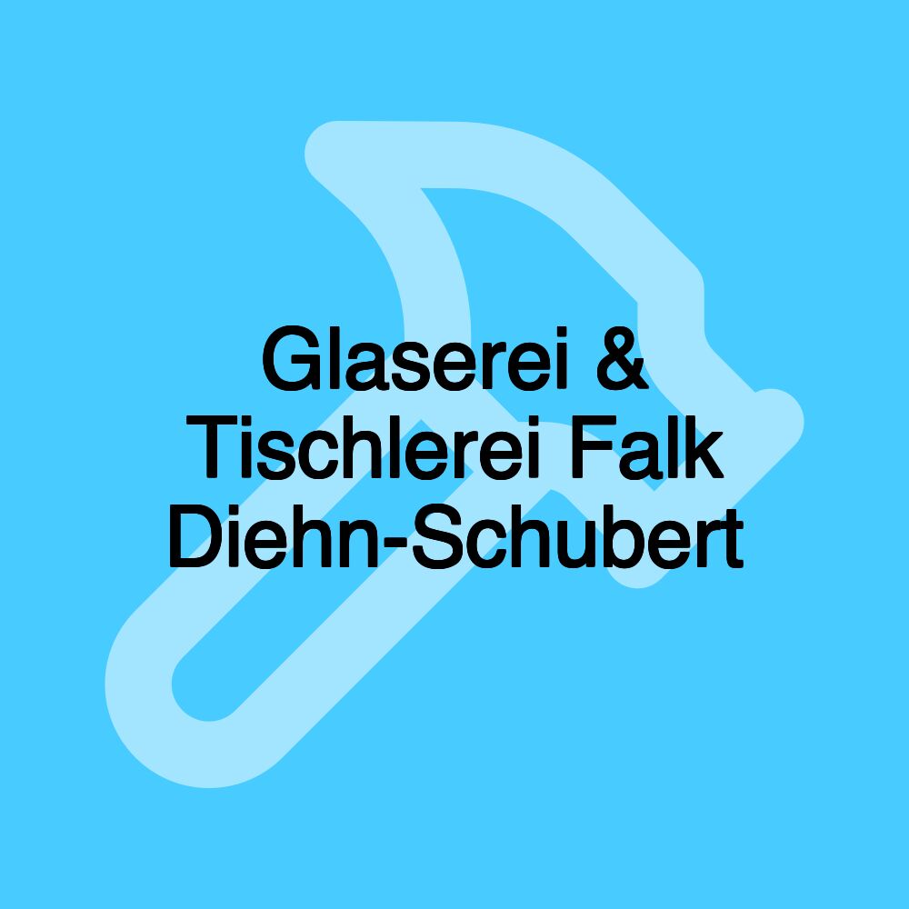 Glaserei & Tischlerei Falk Diehn-Schubert