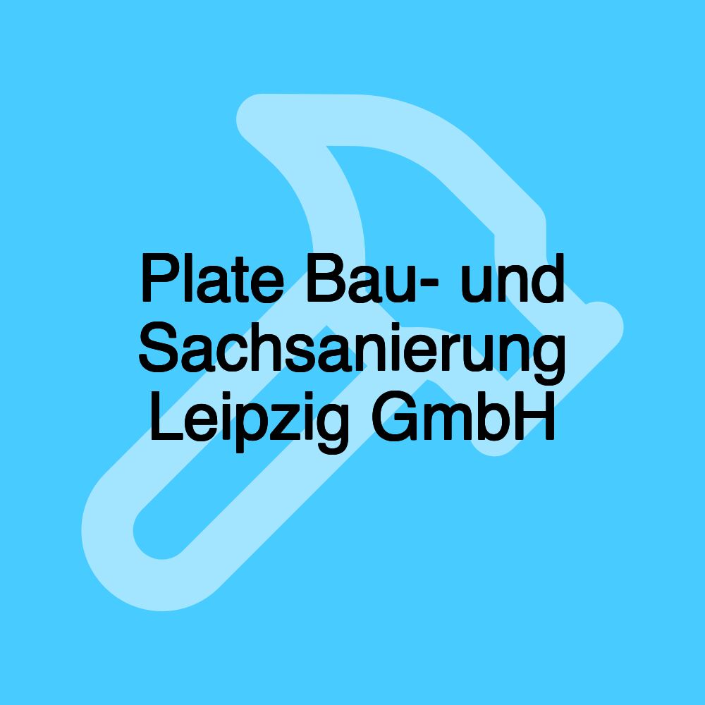 Plate Bau- und Sachsanierung Leipzig GmbH