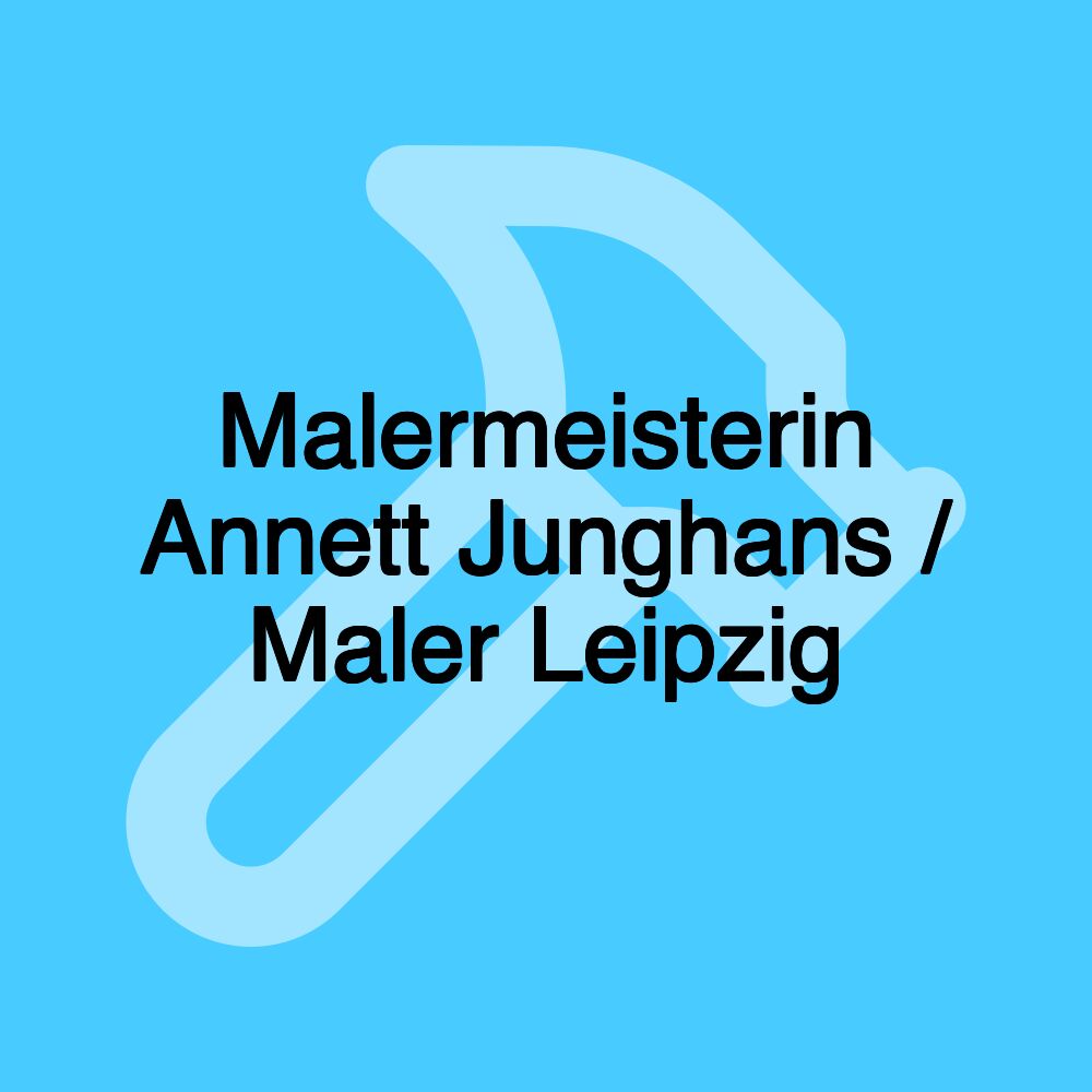 Malermeisterin Annett Junghans / Maler Leipzig