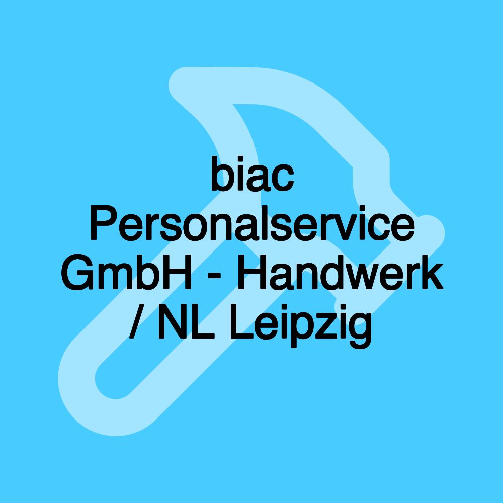 biac Personalservice GmbH - Handwerk / NL Leipzig