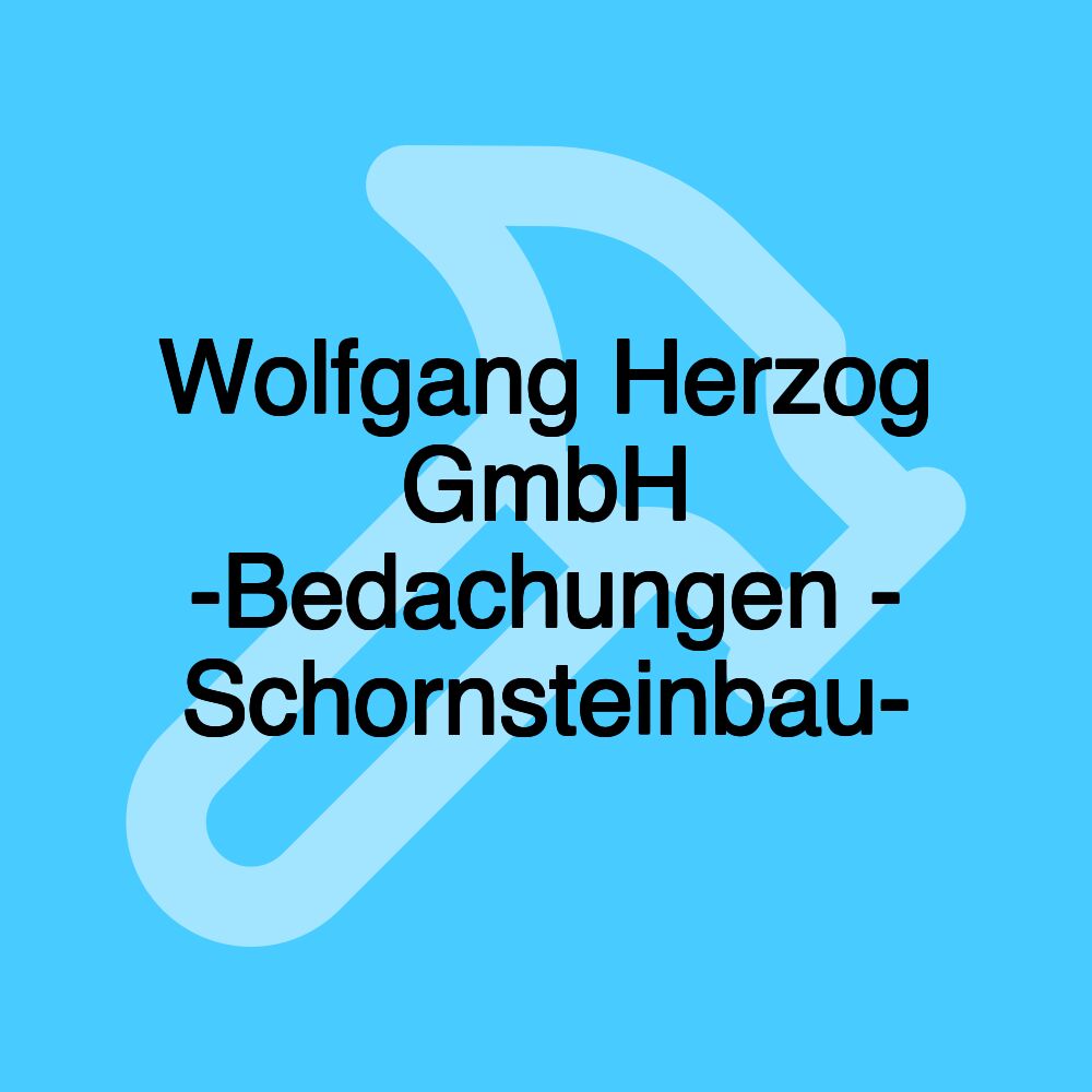 Wolfgang Herzog GmbH -Bedachungen - Schornsteinbau-