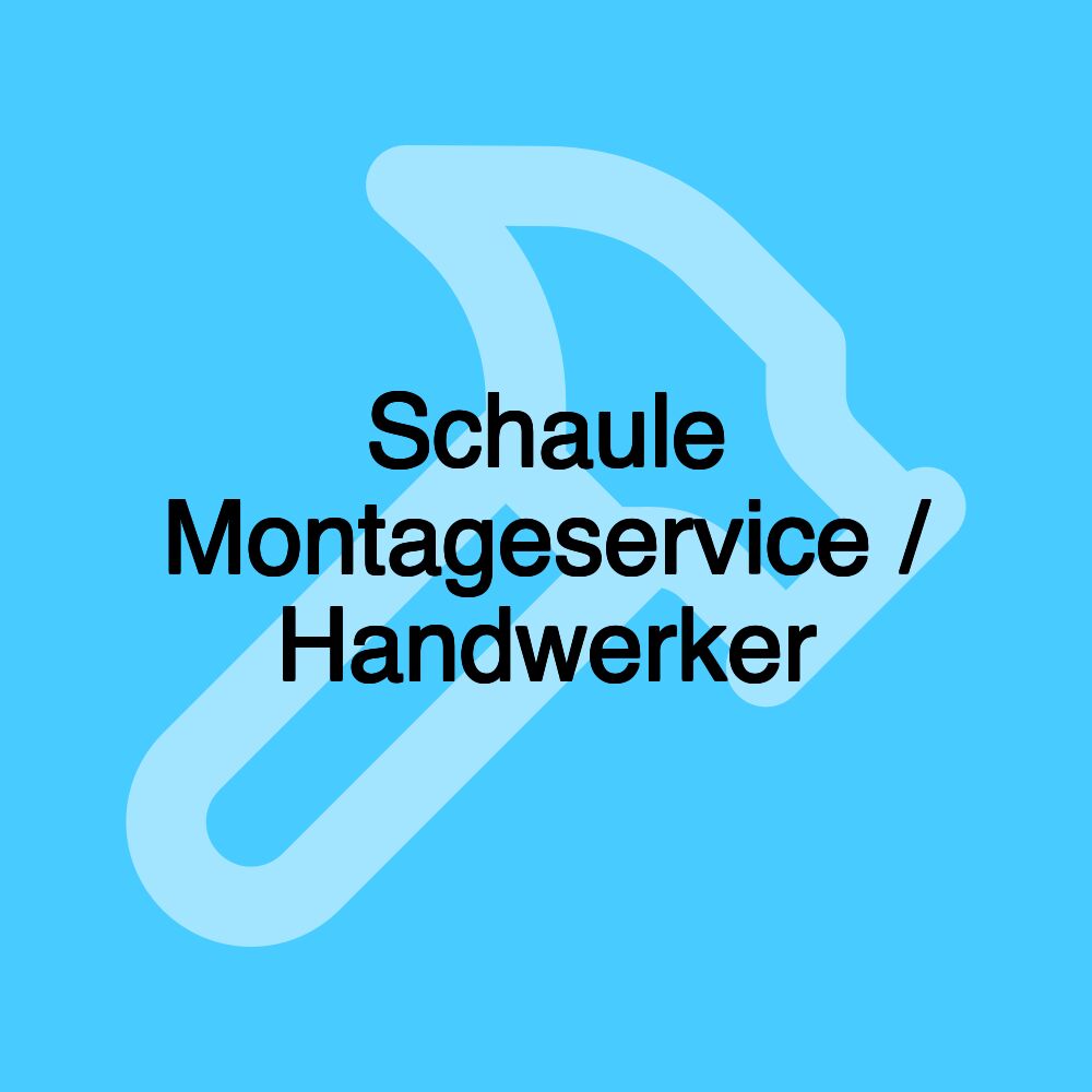 Schaule Montageservice / Handwerker