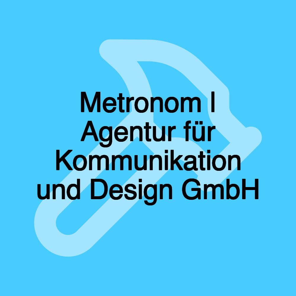 Metronom | Agentur für Kommunikation und Design GmbH