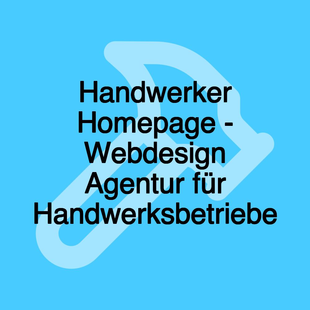 Handwerker Homepage - Webdesign Agentur für Handwerksbetriebe