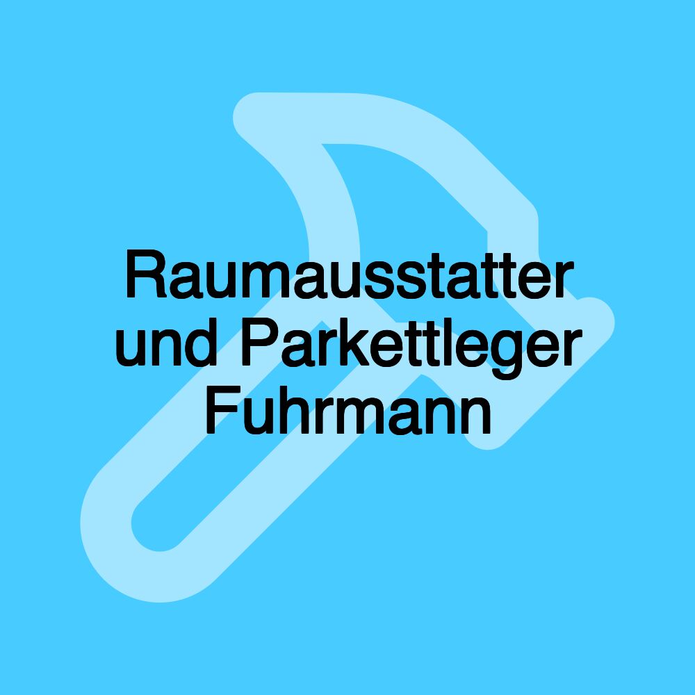 Raumausstatter und Parkettleger Fuhrmann