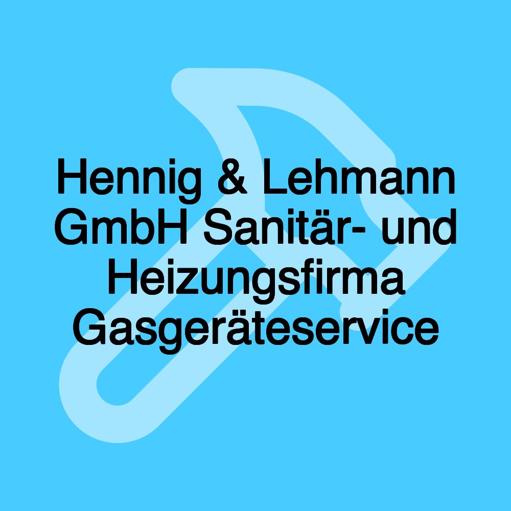 Hennig & Lehmann GmbH Sanitär- und Heizungsfirma Gasgeräteservice